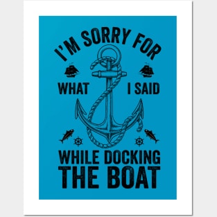 I'm Sorry For What I Said While Docking The Boat Posters and Art